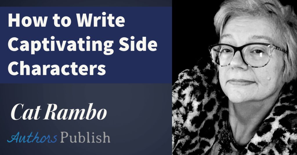 Free Talk: How to Write Captivating Side Characters (With Cat Rambo)